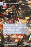 Inquiry-Based Learning Through the Creative Arts for Teachers and Teacher Educators