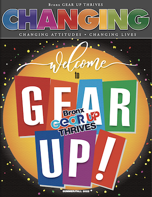 Bronx GEAR UP Network CHANGING Summer/Fall 2022